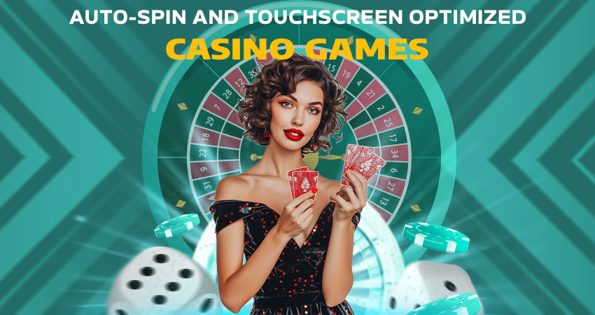 Auto-Spin and Touchscreen Optimized Casino Games