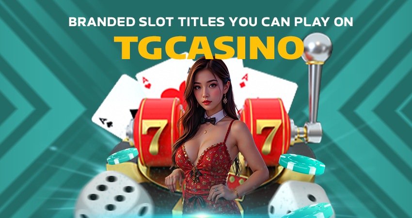 Branded Slot Titles You Can Play on TGCasino