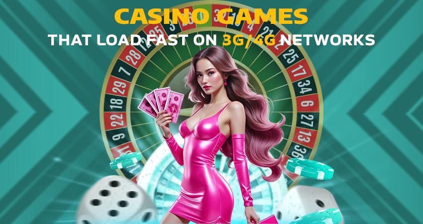 Casino Games That Load Fast on 3G/4G Networks
