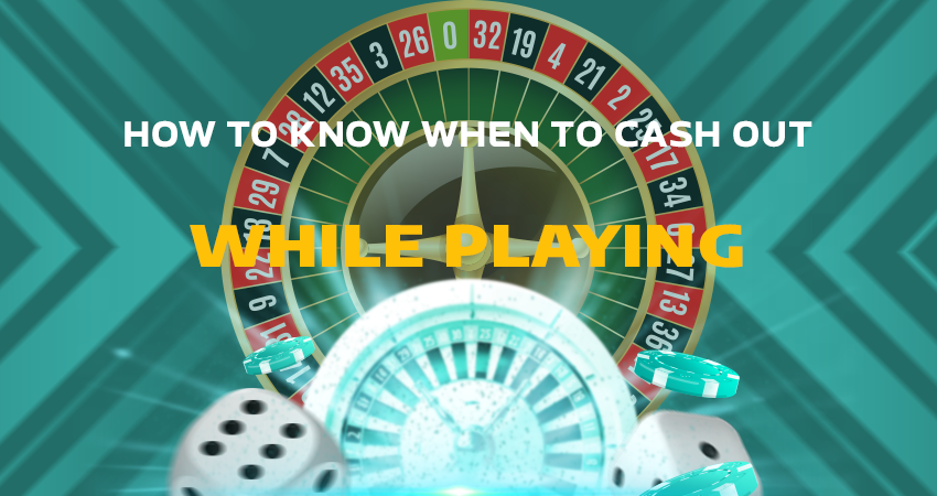 How to Know When to Cash Out While Playing
