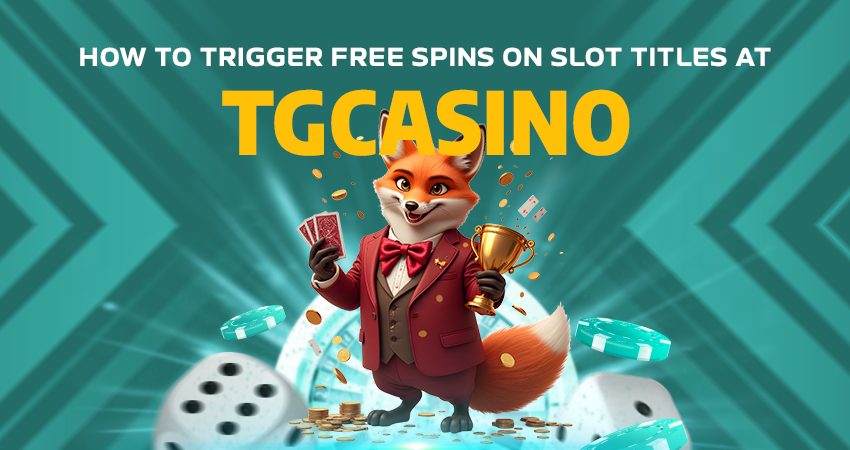 How to Trigger Free Spins on Slot Titles at TGCasino