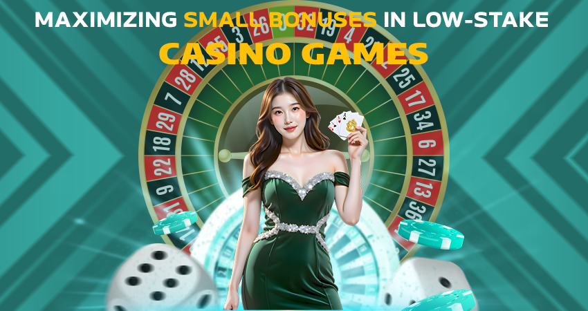 Maximizing Small Bonuses in Low-Stake Casino Games