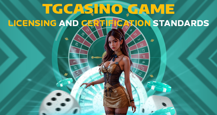 TGCasino Game Licensing and Certification Standards