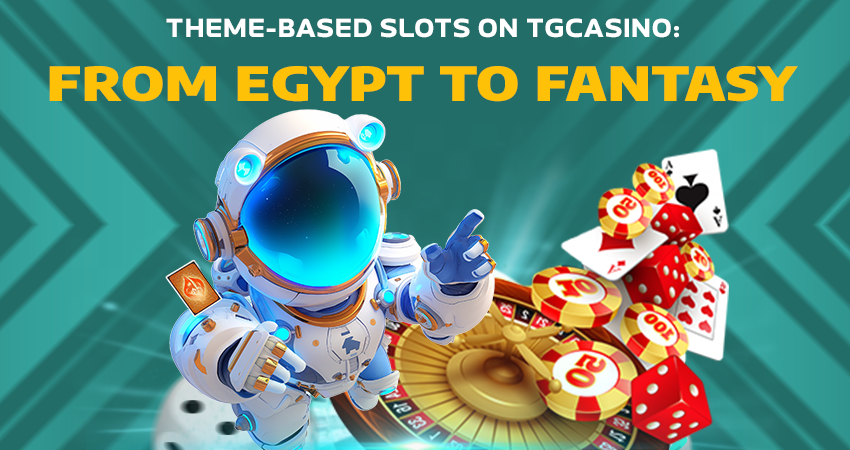 Theme-Based Slots on TGCasino: From Egypt to Fantasy