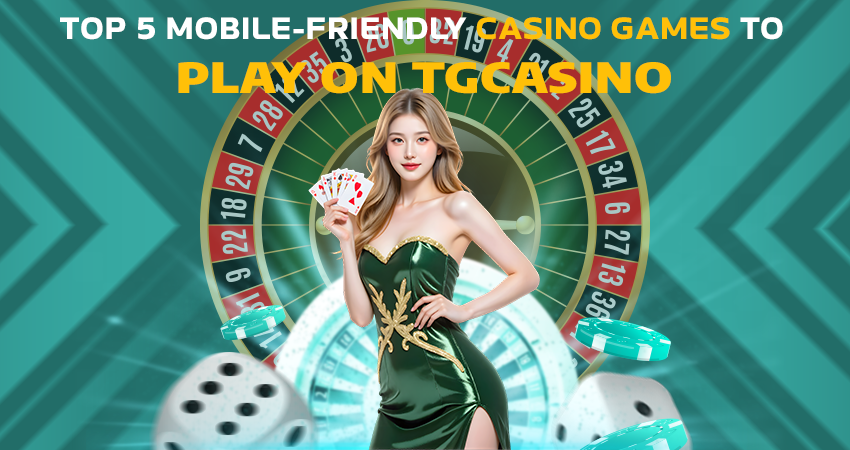 Top 5 Mobile-Friendly Casino Games to Play on TGCasino